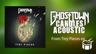 Ghost Town - Candles Acoustic (Tiny Pieces EP) chords
