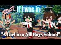 If I Was in "A Girl in a All Boys School"/5K Subs Special/(+If I Met a kArEn in Gacha part 7) ~GCMM~