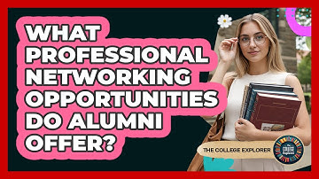 What Professional Networking Opportunities Do Alumni Offer?