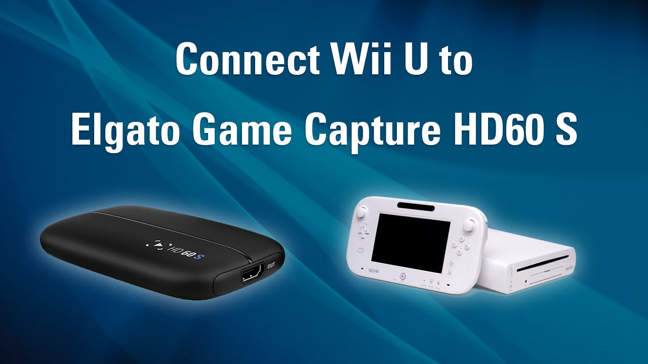 Elgato Game Capture Hd60 S How To Set Up Wii U Youtube