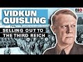 Vidkun Quisling: The Man Who Sold his Country to the Third Reich