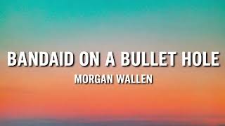 Morgan Wallen – Bandaid On A Bullet Hole (Lyrics)