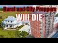 Rural and city preppers will die during shtf