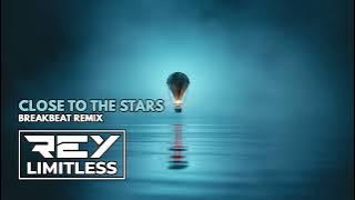 Close to the Stars [ReyLimitless Breakbeat Remix]
