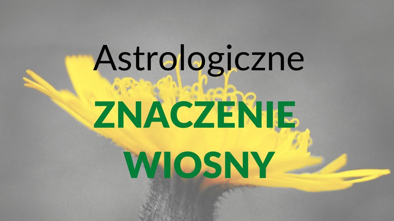 Astrologiczne znaczenie Wiosny.