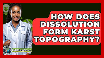 How Does Dissolution Form Karst Topography? - Earth Science Answers