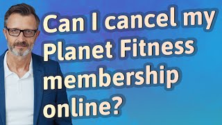 Can I cancel my Planet Fitness membership online