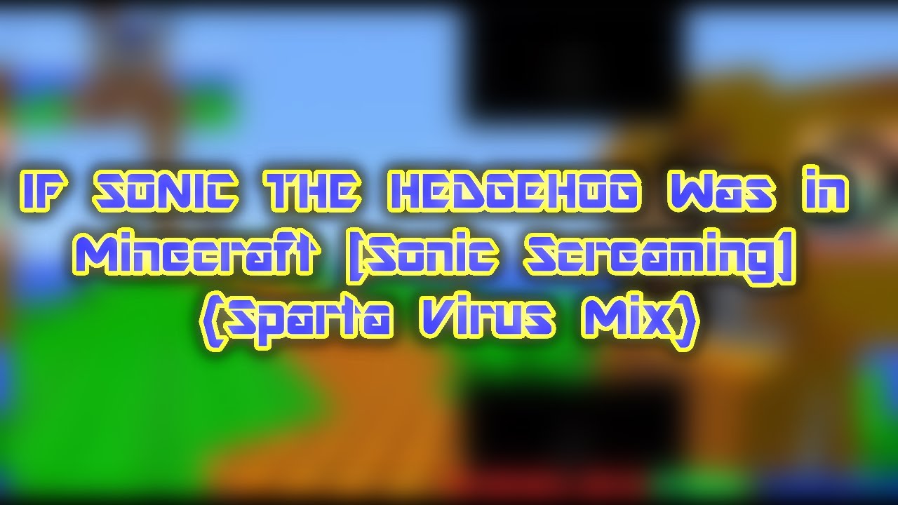 IF SONIC THE HEDGEHOG Was in Minecraft [Sonic Screaming] {Sparta Virus Mix}