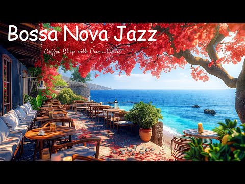 Bossa Nova Jazz for Work Sessions - Create a Relaxing Space🎵 Immerse Coffee Shop with Ocean Waves