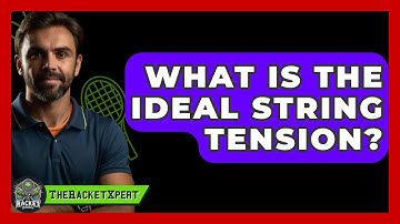 What Is The Ideal String Tension? - The Racket Xpert