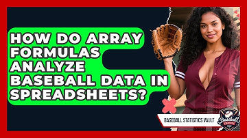 How Do Array Formulas Analyze Baseball Data In Spreadsheets? - Baseball Statistics Vault