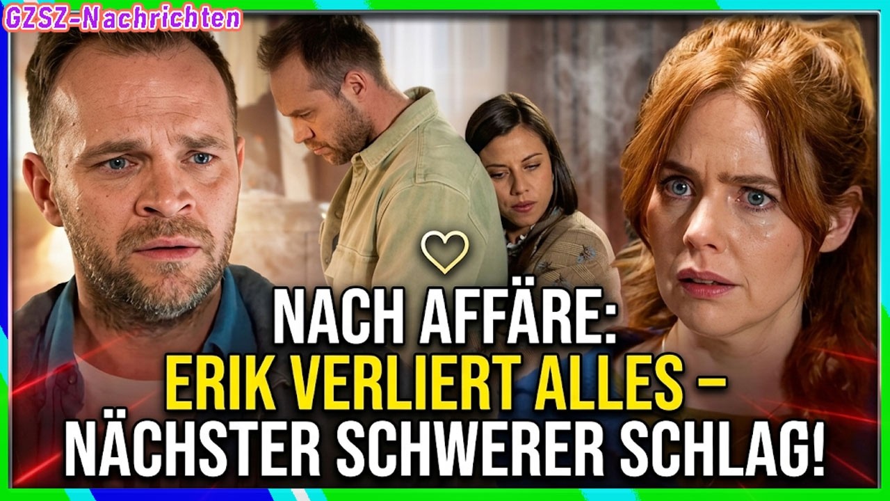 💔 GZSZ:Nach der Affäre mit Matilda verliert Erik alles – jetzt trifft ihn der nächste schwere Schlag