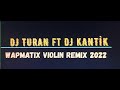 DJ Turan Ft DJ Kantik Wapmatix Violin Remix