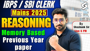 IBPS CLERK Mains 2025 | Reasoning Memory Based Paper | IBPS Clerk Reasoning PYQs By Shashank sir