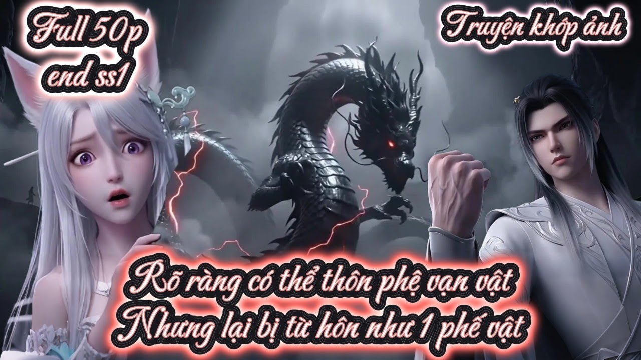 [END SS1] Rõ ràng có thể thôn phệ vạn vật Nhưng lại bị từ hôn như 1 phế vật