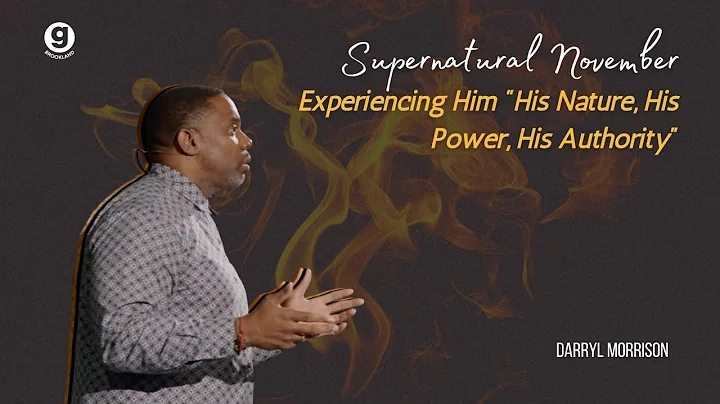 Supernatural: Experiencing Him "His Nature, His Po...