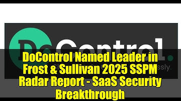 DoControl Named Leader in Frost & Sullivan 2025 SSPM Radar Report - SaaS Security Breakthrough
