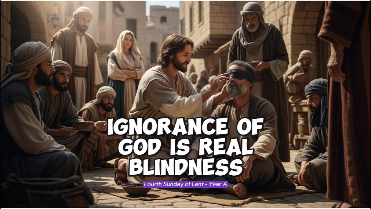 IGNORANCE OF GOD IS REAL BLINDNESS (4th Sunday of Lent, Year A) - YouTube