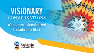 Visionary Conversations - What does a decolonized Canada look like?