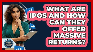 What Are IPOs And How Can They Offer Massive Returns? - Stock and Options Playbook