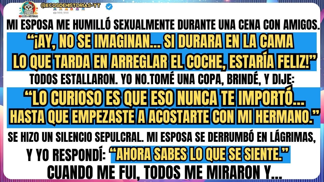 Mi ESPOSA me humilló sexualmente durante una cena con amigos.“¡Ay, no se imaginan… si durara