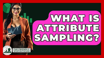 What Is Attribute Sampling? - The Friendly Statistician