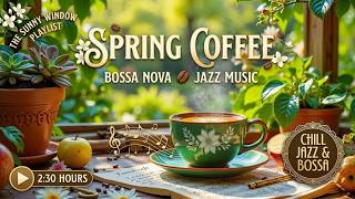 Bossa Nova Instrumental Cafe - Sweet Bossa Nova &amp; Spring Jazz Vibes for a Beautiful Day
