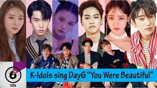 KPOP Idols Singing You Were Beautiful by Day6