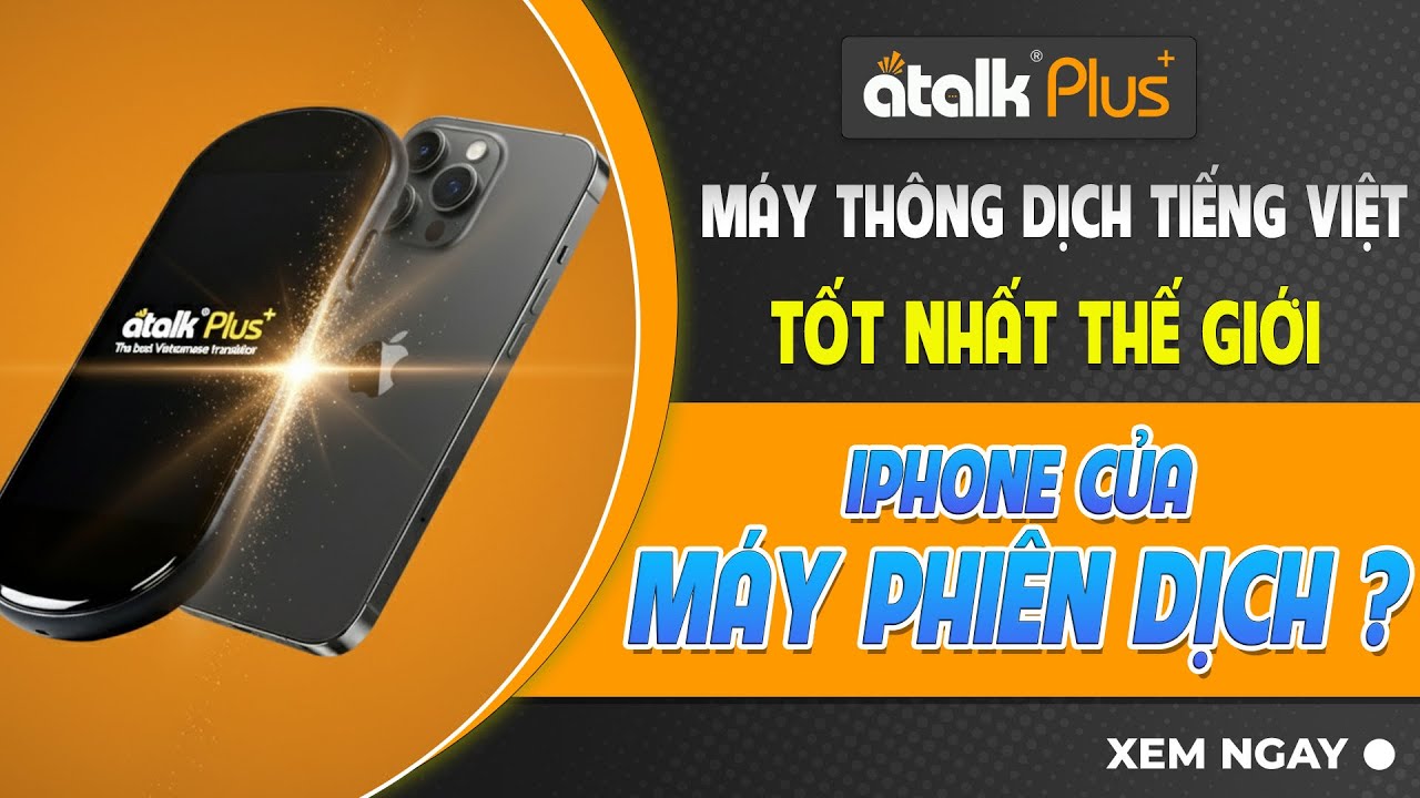 IPHONE Của Máy Phiên Dịch Ngôn Ngữ Tốt Nhất Thế Giới ATalk Plus+
