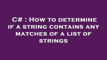 C# : How to determine if a string contains any matches of a list of strings