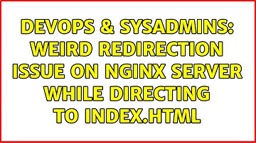 DevOps & SysAdmins: Weird redirection issue on nginx server while directing to index.html