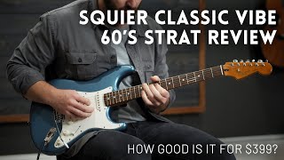 Squier Classic Vibe 60's Strat Review // Just how much guitar do you get for $399?