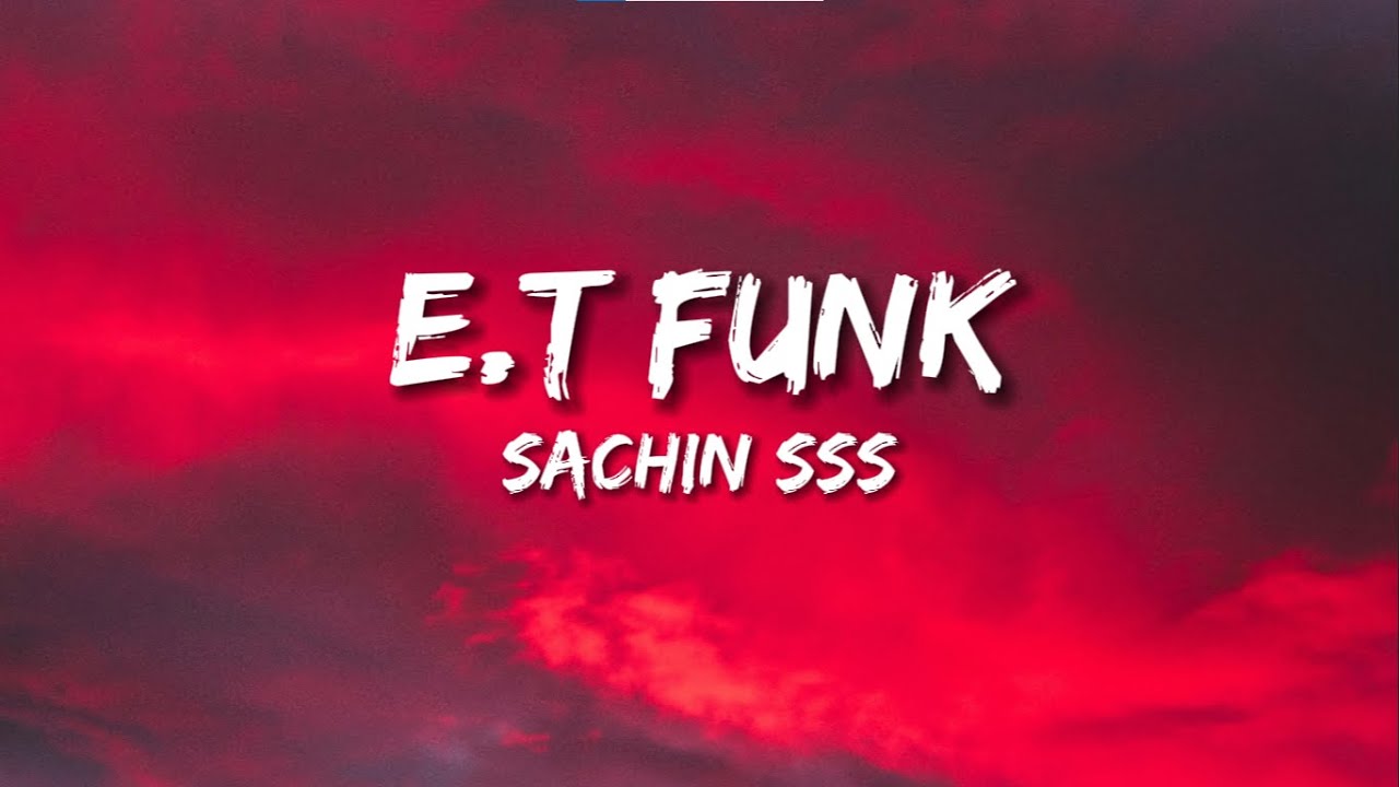Sachin SSS - E.T Funk (Lyrics)