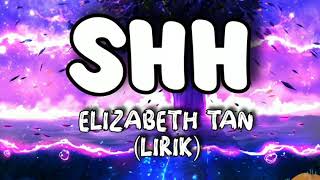 Elizabeth Tan - SHH (LIRIK)