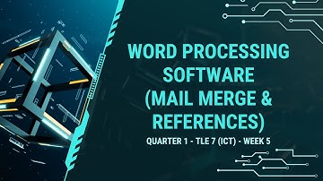 TLE 7   QUARTER 1   WEEK 5 Word Processing Software (Mail Merge & References)