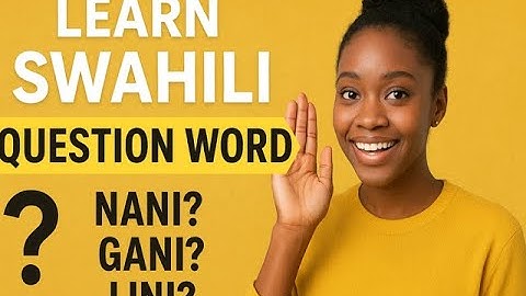Learn Swahili Interrogatives | Essential Swahili Question Words for Beginners