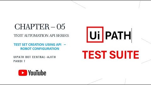 UiPath Innovation Hub Series | Chapter5 :UiPath Test Set Creation Using API🚀| ROBOT Configuration 🎯🔗