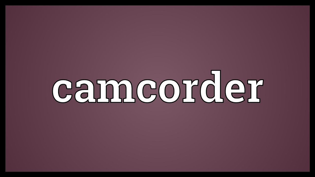 Camcorder Meaning YouTube