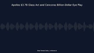 Apollo's $3.7B Glass Act and Cencora's Billion-Dollar Eye Play