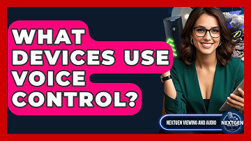 What Devices Use Voice Control? - NextGen Viewing and Audio