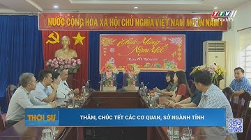 Thăm, chúc Tết các cơ quan, sở ngành tỉnh | TayNinhTV