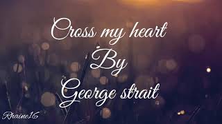 Video thumbnail of "Cross my heart (lyrics)by George strait"