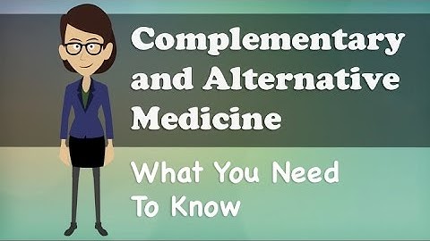 Complementary and Alternative Medicine - What You Need To Know