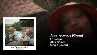 La Joaqui, Alan Gomez - Amanecemos [Clean Version]