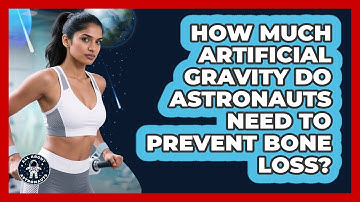 How Much Artificial Gravity Do Astronauts Need To Prevent Bone Loss? - All About Astronauts