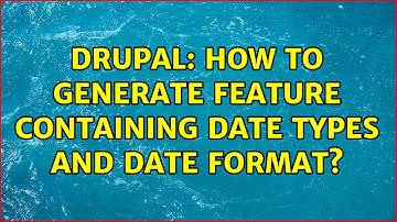 Drupal: How to generate feature containing date types and date format?