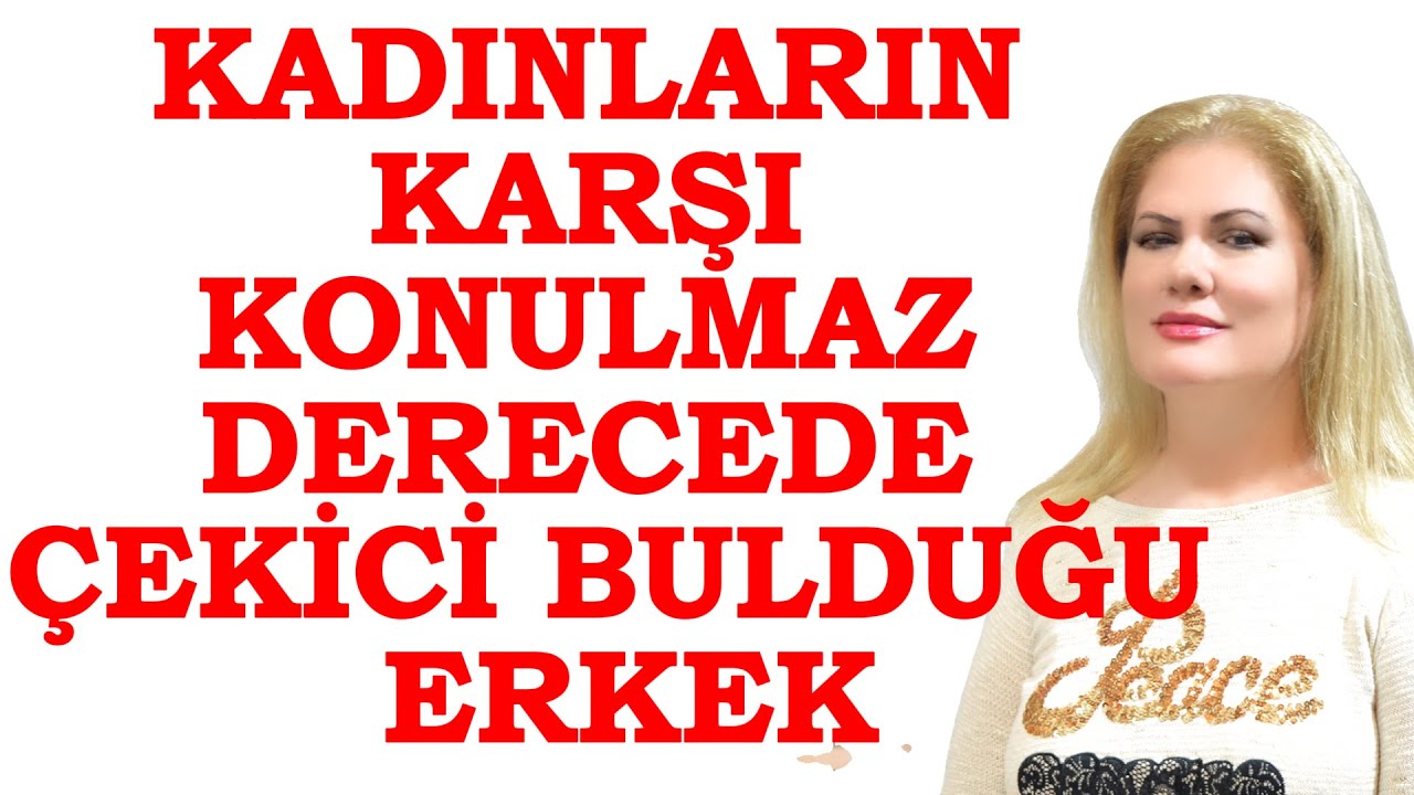 KADINLARIN ERKEKLERDE KARŞI KONULMAZ DERECEDE ÇEKİCİ BULDUĞU NİTELİKLER (KADIN NASIL ELDE EDİLİR)