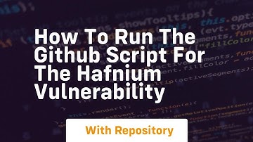 How to run the github script for the hafnium vulnerability