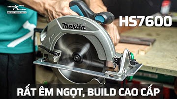 Máy Cưa Đĩa Cao Cấp Makita HS7600 | Êm Hơn, Đằm Hơn, Xài Sướng Hơn