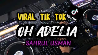 DJ TERBARU VIRAL TIK TOK OH ADELIA FULL BASS SAHRUL USMAN NWRMX